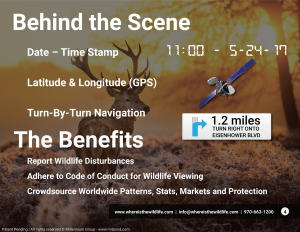 Behind the scene, date-time stamp 11:00-5-24-17 Latitude and longitude (GPS) turn-by-turn navigation. The benefits, report wildlife disturbances, adhere to code of conduct for wildlife viewing crowdsource worldwide patters, stats, markets and protection